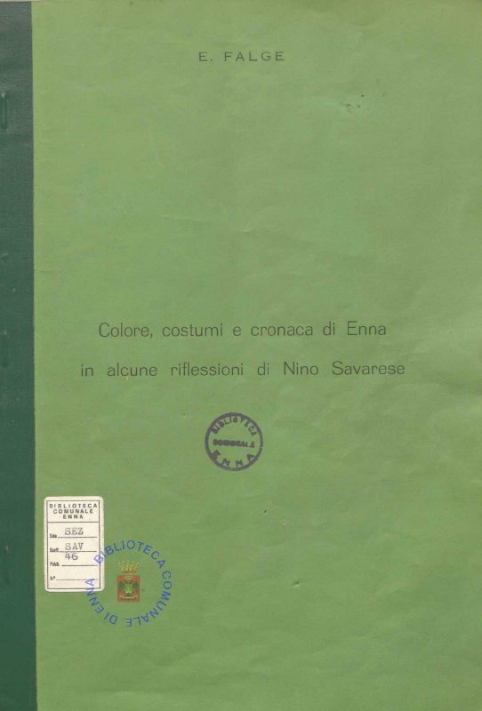 SEZ.SAV. 46 - COLORE, COSTUMI E CRONACA DI ENNA IN ALCUNE RIFLESSIONI DI N. SAVARESE. E. FALGE