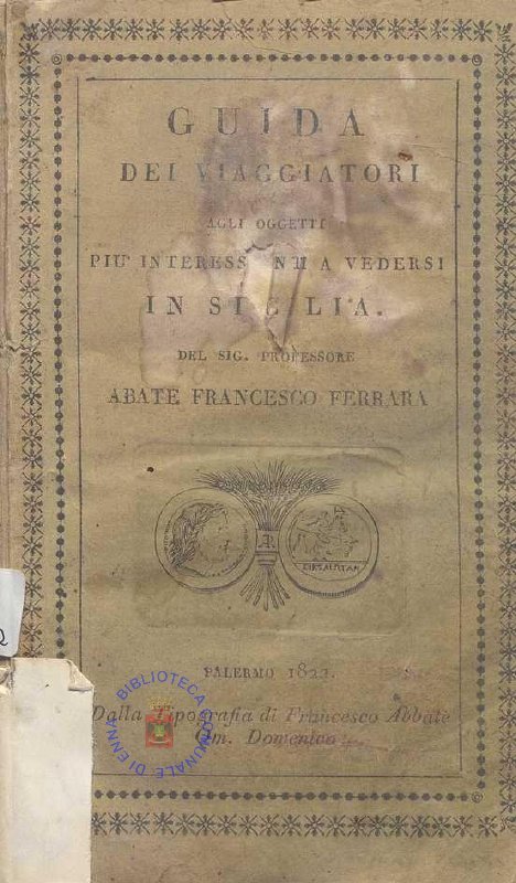 C.M. 20. F. 12 - GUIDA DEI VIAGGIATORI AGLI OGGETTI PIU’ INTERESSANTI DA VEDERSI IN SICILIA. ABATE FRANCESCO FERRARA.1822