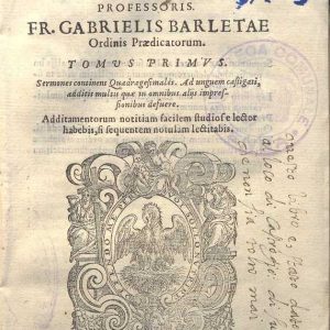C.37.2.13 - SERMORUM CELEBERRIMI SACRAE SCRIPTURAE PROFESSORIS. FR. GABRIELIS BARLETTAE. 1577