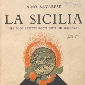 SEZ. SAV. 27 - L’ITALIA NASCOSTA, GLI ASPETTI POCO NOTI O IGNORATI DELLE REGIONI ITALIANE. NINO SAVARESE.1938