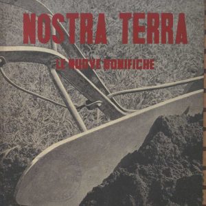 SEZ. SAV. 6 - NOSTRA TERRA NOTIZIE INTORNO ALLE NUOVE BONIFICHE. NINO SAVARESE. 1939