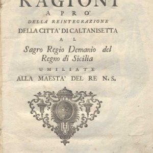 C.M. 15. I. 15 - RAGIONI A PRO DELLA REINTEGRAZIONE DELLA CITTA DI CALTANISSETTA AL SAGRO REGIO DEMANIO DEL REGNO DI SICILIA. FRANCESCO PECCHENED. 1756