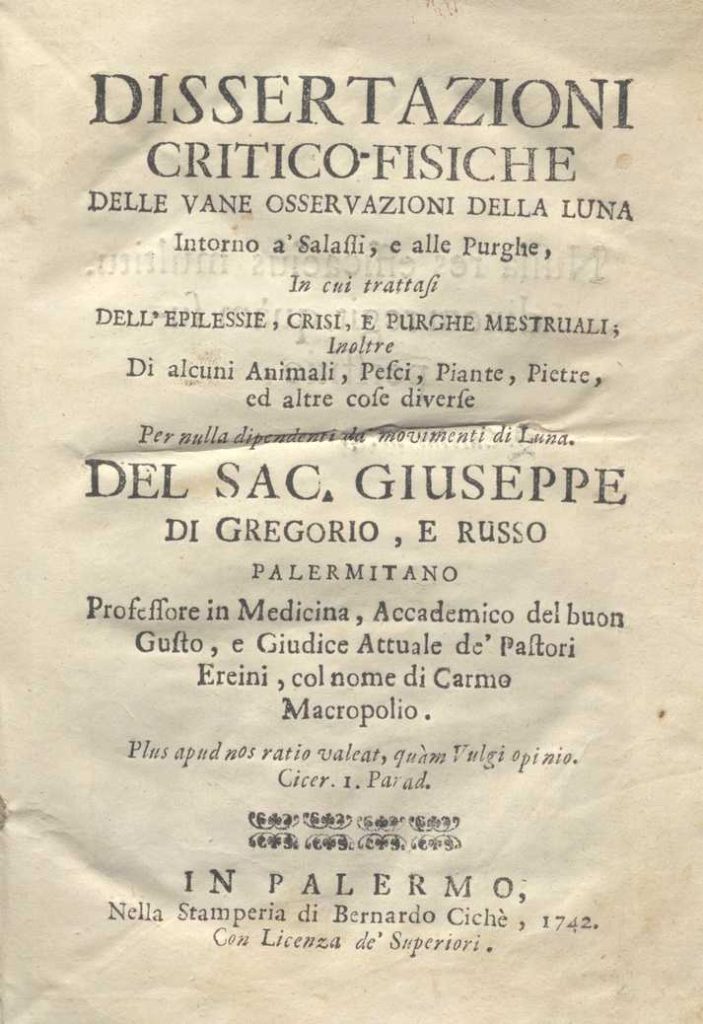 C.M. 17. F. 10 – DISSERTAZIONI CRITICO-FISICHE DELLE VANE OSSERVAZIONI DELLA LUNA INTORNO A’ SALssi, e alle purghe. Sac. Giuseppe di gregorio e russo. 1742