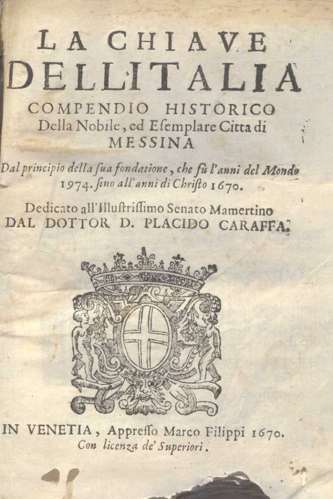 C.M. 6. A. 13 – LA CHIAVE DELL’ITALIA. COMPENDIO HISTORICO DELLA NOBILE, ED ESEMPLARE CITTA’ DI MESSINA. PLACIDO CARAFFA. 1670
