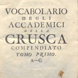 C.M.17. I. 5 - VOCABOLARIO DEGLI ACCADEMICI DELLA CRUSCA COMPENDIATO. 1729-1741. TOMO I A-C