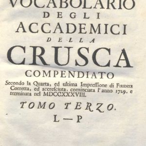 C.M.17. I. 7 - VOCABOLARIO DEGLI ACCADEMICI DELLA CRUSCA COMPENDIATO. 1729-1741. TOMO III L-P