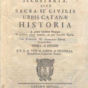 C.M.18. H. 1 - CATANA ILLUSTRATA. VITO MARIA AMICO. 1740. TOMO I