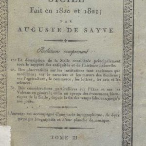 C.M.20.D.17 - VOYAGE EN SICILE FAIT EN 1820 ET 1821. AUGUSTE DE SAYVE. TOME III