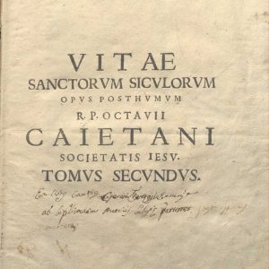 C.M.9.B.11 - VITE DEI SANTI SICILIANI. OPERA POSTUMA DEL REVERENDO PADRE OTTAVIO GAETANI. XVI-XVII. TOMO 2