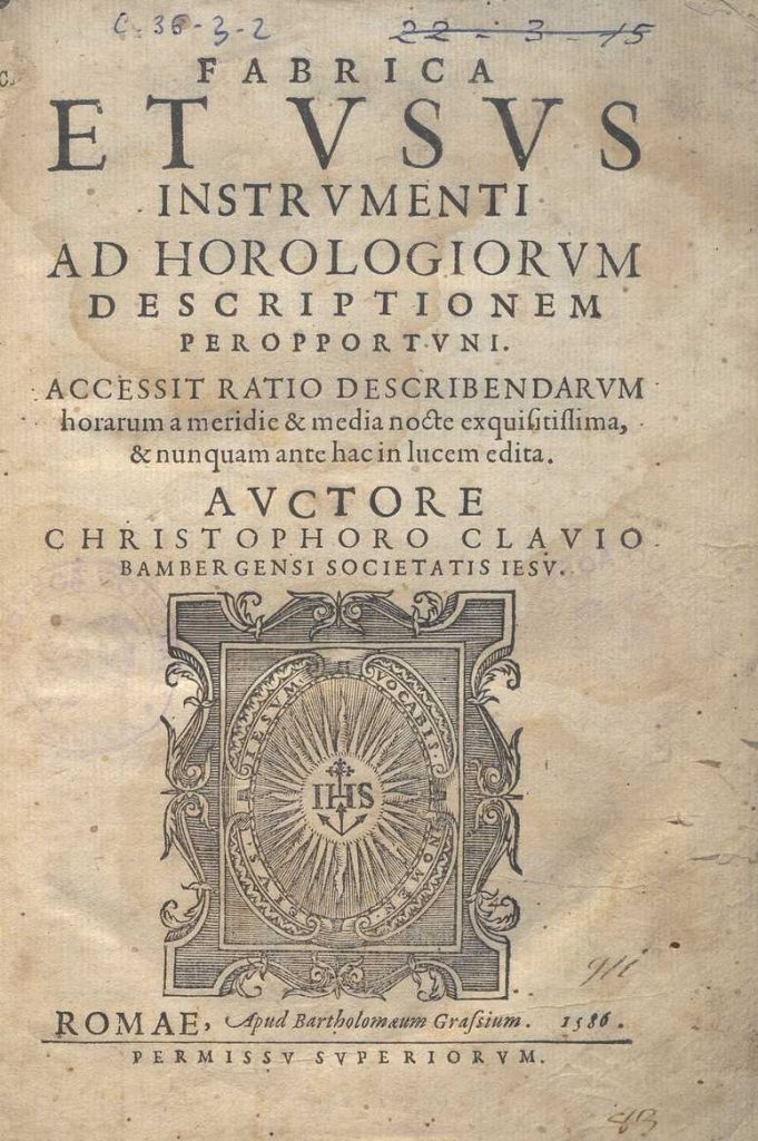 C. 36.3.2 – FABRICA ET USUS INSTRUMENTI AD HOROLOGIORUM DESCRIPTIONEMPER OPPORTUNI, CHRISTOPHORO CLAVIO