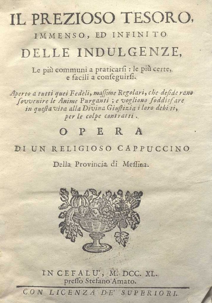 C.M. 14. E. 3 – IL PREZIOSO TESORO IMMENSO ED INFINITO DELLE INDULDENZE, OPERA DI UN RELIGIOSO CAPPUCCINO DI MESSINA. 1740