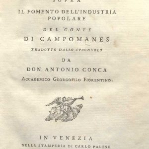 C.M. 14. I. 28 - DISCORSI SOPRA IL FOMENTO DELL’INDUSTRIA POPOLARE, DEL CONTE CAMPOMANES. TRADOTTO DA DON ANTONIO CONCA.1787