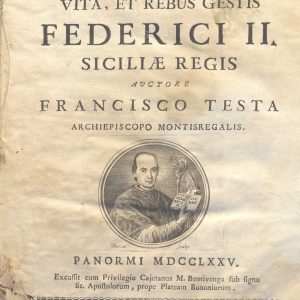 C.M. 17. E. 23 - SULLA VITA E LE IMPRESE DI FEDERICO II, RE DI SICILIA. FRANCESCO TESTA. 1775