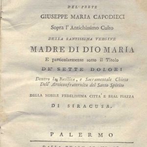 C.M. 20. F. 24 - SAGGIO STORICO-CRITICO DEL PRETE GIUSEPPE MARIA CAPODIECI SOPRA L’ANTICHISSIMO CULTO DI MARIA SS. DEI SETTE DOLORI. 1803