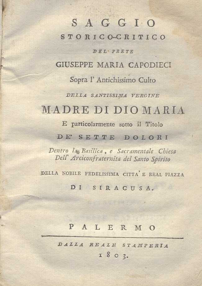 C.M. 20. F. 24 – SAGGIO STORICO-CRITICO DEL PRETE GIUSEPPE MARIA CAPODIECI SOPRA L’ANTICHISSIMO CULTO DI MARIA SS. DEI SETTE DOLORI. 1803