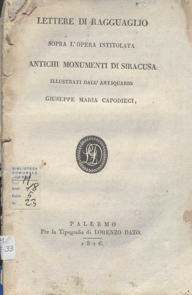 C.M. 20. F. 33 – LETTERE DI RAGGUAGLIO SOPRA L’OPERA INTITOLATA” ANTICHI MONUMENTI DI SIRACUSA”ILLUSTRATINDALL’ANTIQUARIO GIUSEPPE M. CAPODIECI. 1816