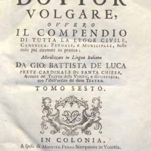 CM.16.B.10 - IL DOTTOR VOLGARE DIVISO IN 6 TOMI. GIOVAN BATTISTA DE LUCA. 1760. TOMO VI PARTE PRIMA
