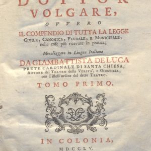 CM.16.B.11 - IL DOTTOR VOLGARE DIVISO IN 6 TOMI. GIOVAN BATTISTA DE LUCA. 1760. TOMO I PARTE SECONDA