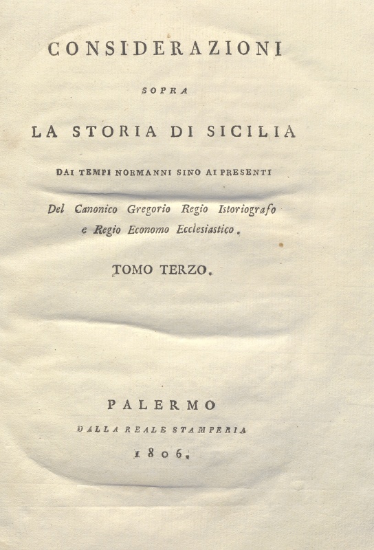 CM.20.D.6 – CONSIDERAZIONI SOPRA LA STORIA DI SICILIA DAI TEMPI NORMANNI SINO AI PRESENTI. ROSARIO GREGORIO. 1805. TOMO III