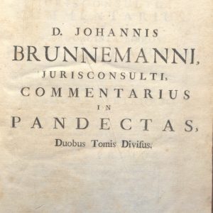 CM.19.G.12 - COMMENTARIA IN QUINQUAGINTA LIBROS PANDECTARUM. JOHANNIS BRUNNEMANNI. 1762. TOMO I