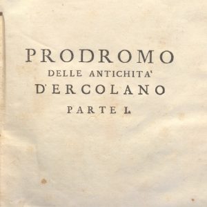 CM.16.B.3 - PRODROMO DELLE ANTICHITA’ DI ERCOLANO. MONSIGNOR OTTAVIO ANTONIO BAYARDI. PARTE I. 1752