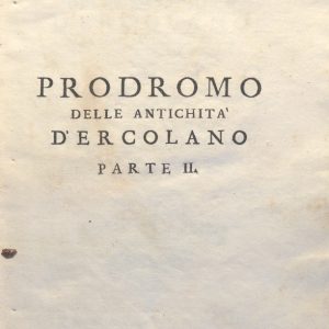 CM.16.B.4 - PRODROMO DELLE ANTICHITA’ DI ERCOLANO. MONSIGNOR OTTAVIO ANTONIO BAYARDI. PARTE II. 1752