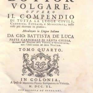 CM.16.B.8 - IL DOTTOR VOLGARE DIVISO IN 6 TOMI. GIOVAN BATTISTA DE LUCA. 1760. TOMO IV PARTE PRIMA