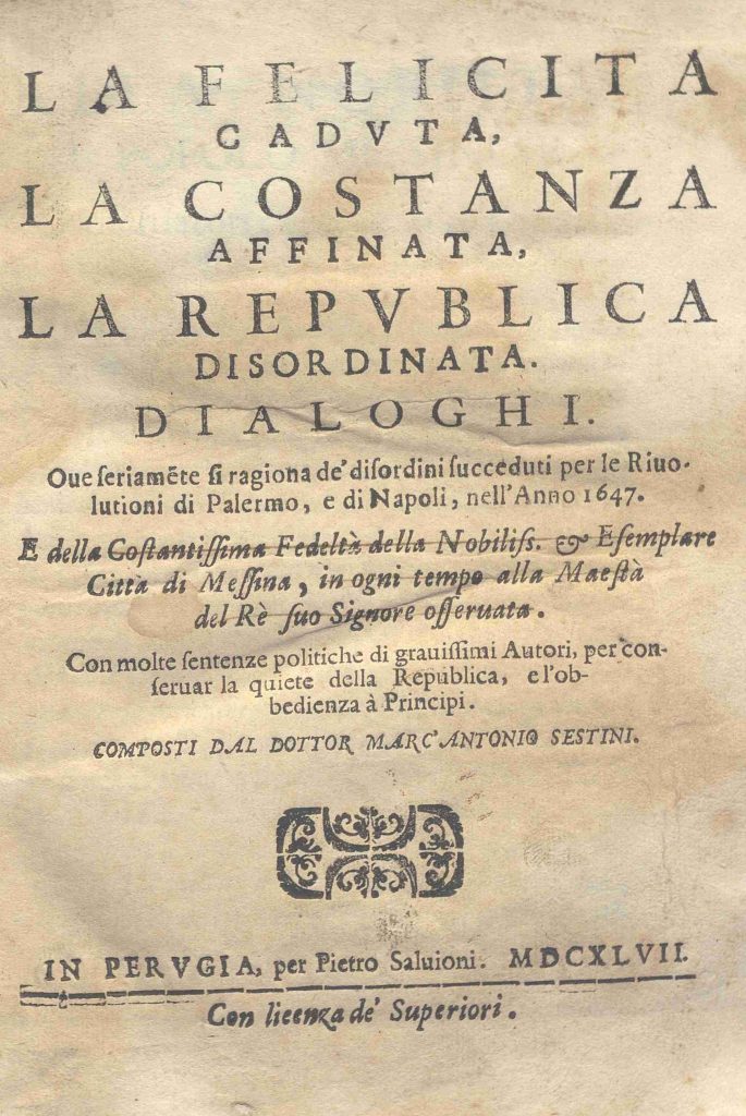 CM.5.F.14 – LA FELICITA’ CADUTA LA COSTANZA AFFINATA LA REPUBLICA DISORDINATA. DIALOGHI. DOTTOR MARC’ANTONIO SESTINI. 1647