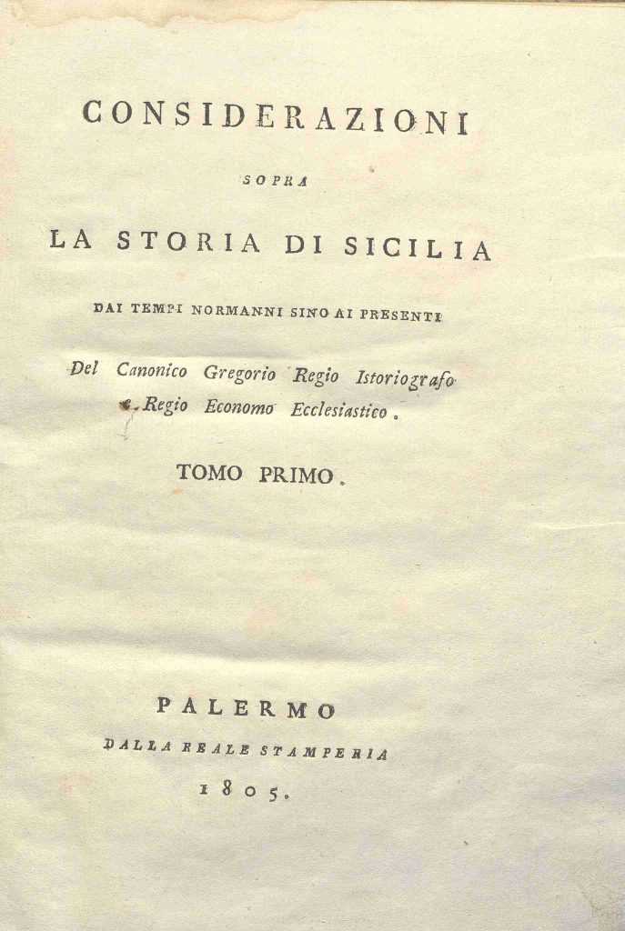 CM. 20. D. 4 – CONSIDERAZIONI SOPRA LA STORIA DI SICILIA DAI TEMPI NORMANNI SINO AI PRESENTI. ROSARIO GREGORIO. 1805. TOMO I