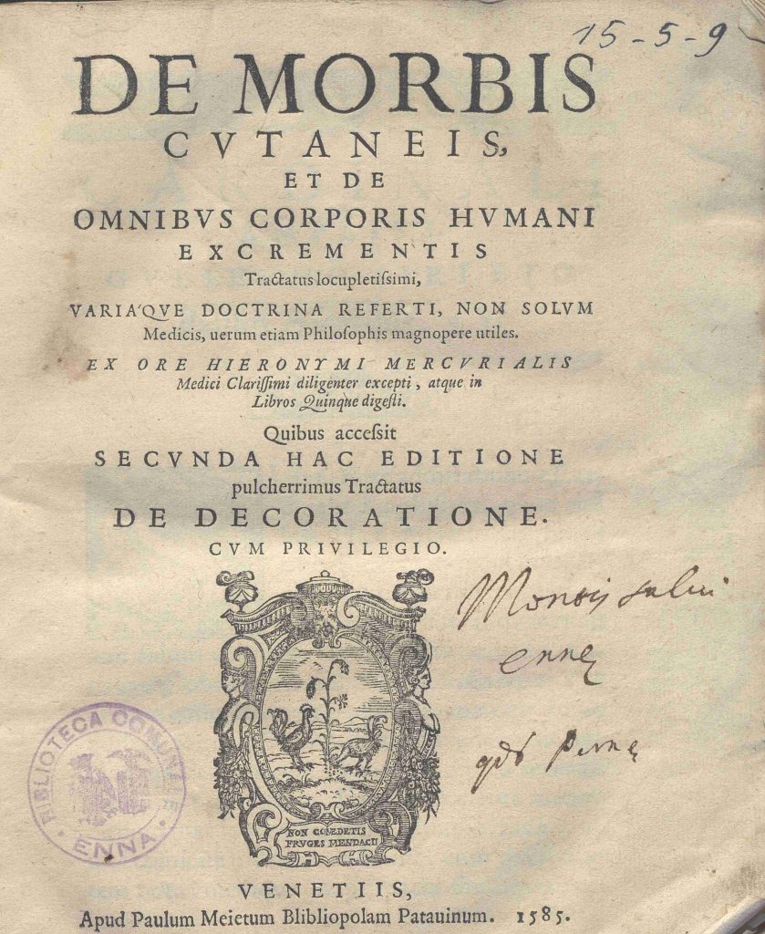 B. 15. 5. 9 – DE MORBIS CUTANEIS ET DE OMNIBUS CORPORIS EXCREMENTIS. GIROLAMO MERCURIALE. 1585