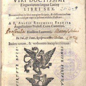 C.37.1.20 - SEI LIBRI DELLE ELEGANZE DELLA LINGUA LATINA DEL DOTTISSIMO LORENZO VALLA. FRA’ ANGELO ROCCHENSI.1586