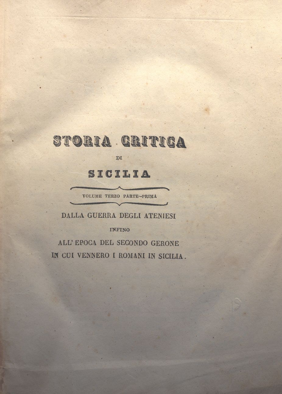 STORIA CRITICA DI SICILIA DAI TEMPI FAVOLOSI INSINO ALLA CADUTA DELL’IMPERO ROMANO- DIVISA IN QUATTRO VOLUMI- SCRITTA DAL CAN. GIUSEPPE ALESSI- Volume 3 parte prima