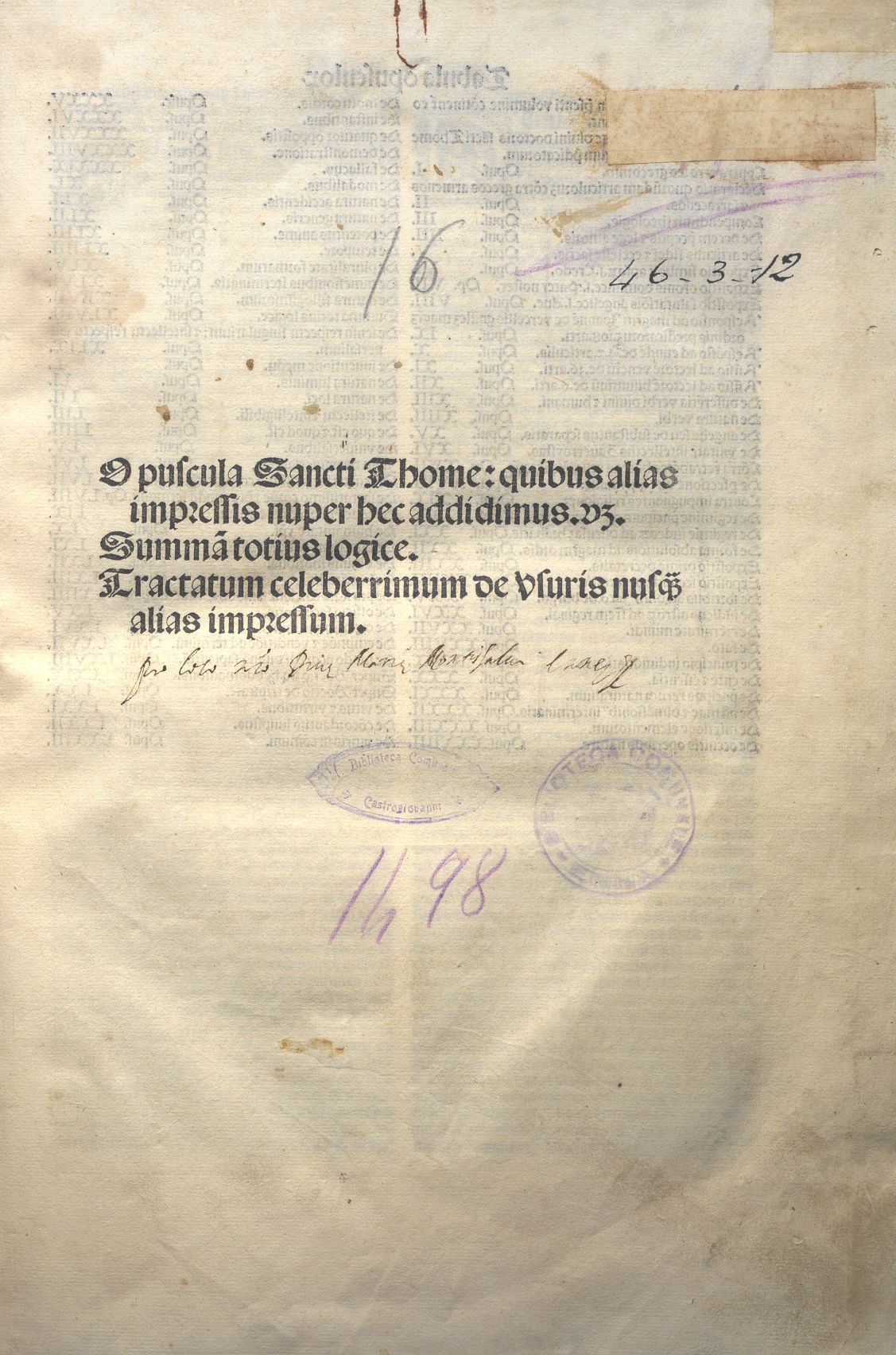 Opuscula Sancti Thome: quibus alias impressis nuper hec addidimus. vz. Summa totius logice. Tractatum celeberrimum de Vniversis nuper alias impressum.
