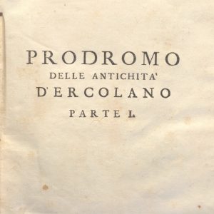 CM.16.B.3 - PRODROMO DELLE ANTICHITA’ DI ERCOLANO. MONSIGNOR OTTAVIO ANTONIO BAYARDI. PARTE I. 1752
