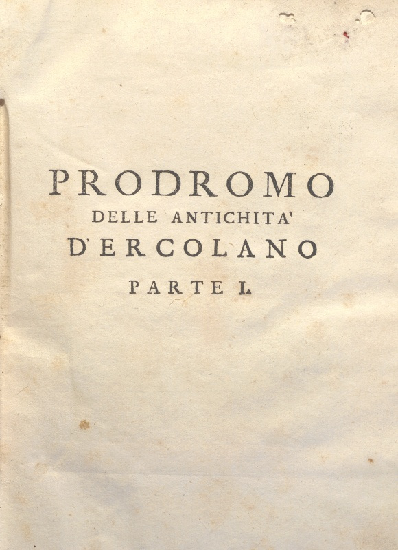 CM.16.B.3 - PRODROMO DELLE ANTICHITA’ DI ERCOLANO. MONSIGNOR OTTAVIO ANTONIO BAYARDI. PARTE I. 1752