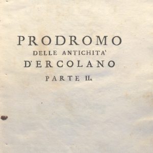 CM.16.B.4 - PRODROMO DELLE ANTICHITA’ DI ERCOLANO. MONSIGNOR OTTAVIO ANTONIO BAYARDI. PARTE II. 1752