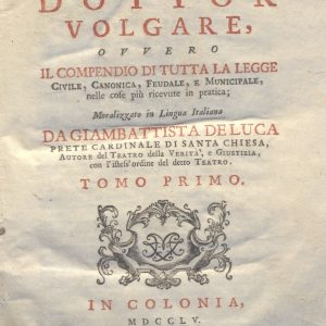 CM.16.B.11 - IL DOTTOR VOLGARE DIVISO IN 6 TOMI. GIOVAN BATTISTA DE LUCA. 1760. TOMO I PARTE SECONDA
