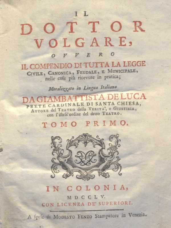 CM.16.B.11 - IL DOTTOR VOLGARE DIVISO IN 6 TOMI. GIOVAN BATTISTA DE LUCA. 1760. TOMO I PARTE SECONDA