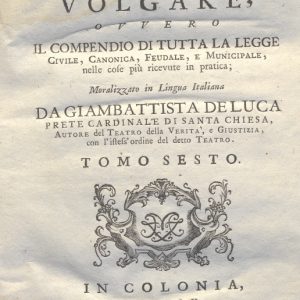 CM.16.B.16 - IL DOTTOR VOLGARE DIVISO IN 6 TOMI. GIOVAN BATTISTA DE LUCA. 1760. TOMO VI PARTE SECONDA