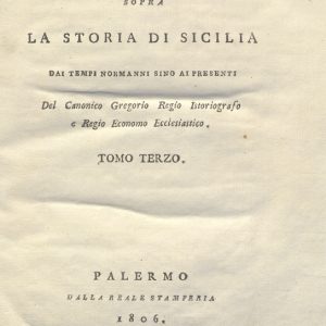 CM.20.D.6 - CONSIDERAZIONI SOPRA LA STORIA DI SICILIA DAI TEMPI NORMANNI SINO AI PRESENTI. ROSARIO GREGORIO. 1805. TOMO III