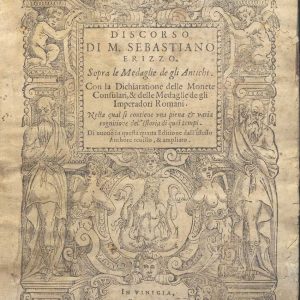 CM. 2. E. 5 - DISCORSO DI M. SEBASTIANO ERIZZO SOPRA LE MEDAGLIE DE GLI ANTICHI. SEBASTIANO ERIZZO. 1585